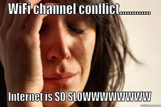 WIFI CHANNEL CONFLICT............. INTERNET IS SO SLOWWWWWWWW First World Problems