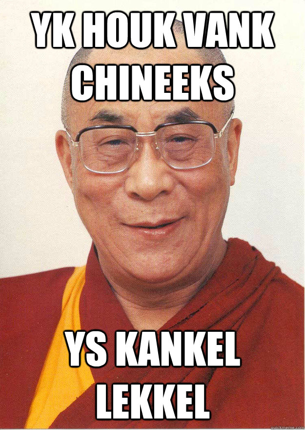 yk houk vank chineeks ys kankel lekkel  chinees