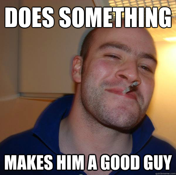 Does something
 Makes him a good guy - Does something
 Makes him a good guy  Misc
