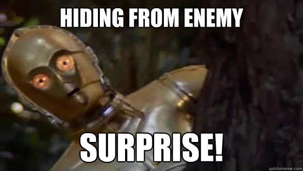 Hiding from enemy surprise! - Hiding from enemy surprise!  Surprise C3P0
