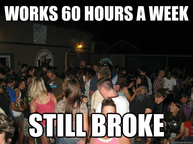works 60 hours a week still broke  