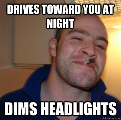Drives toward you at night Dims headlights  GGG plays SC