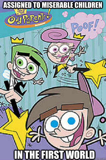Assigned to miserable children In the first world - Assigned to miserable children In the first world  Scumbag Fairly Odd Parents