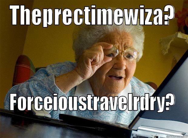 THEPRECTIMEWIZA? FORCEIOUSTRAVELRDRY? Grandma finds the Internet