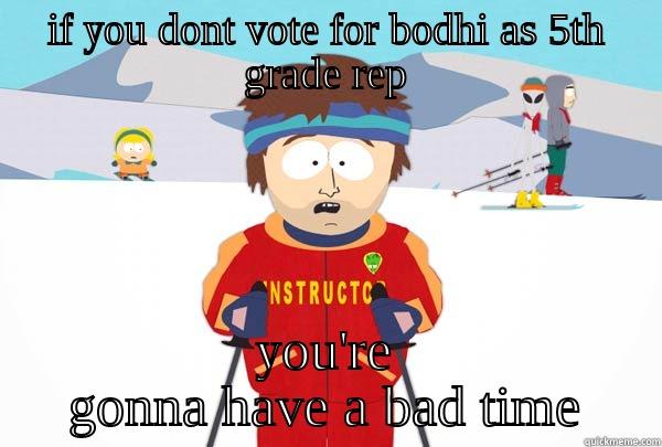 IF YOU DONT VOTE FOR BODHI AS 5TH GRADE REP YOU'RE GONNA HAVE A BAD TIME Super Cool Ski Instructor