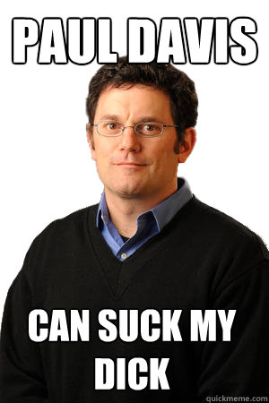 Paul Davis Can suck my dick  Repressed Suburban Father