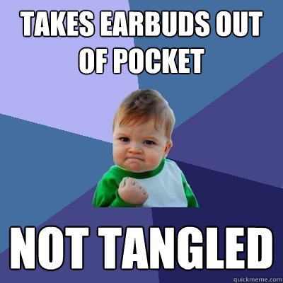 Takes earbuds out of pocket Not tangled - Takes earbuds out of pocket Not tangled  Success Kid