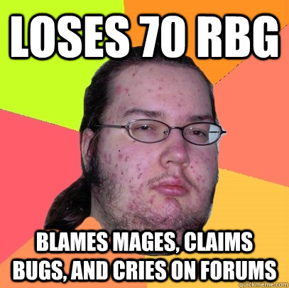 loses 70 rbg blames mages, claims bugs, and cries on forums  Butthurt Dweller