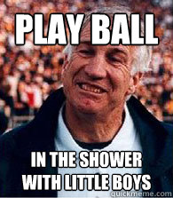 Play Ball in the shower with little boys - Play Ball in the shower with little boys  Scumbag Jerry Sandusky