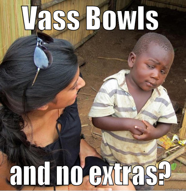 VASS BOWLS AND NO EXTRAS? Skeptical Third World Kid