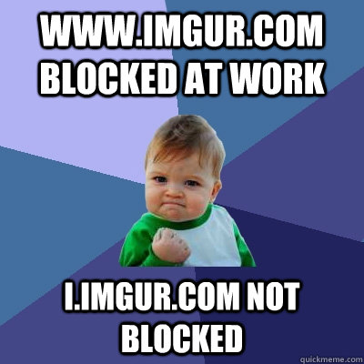 www.imgur.com blocked at work i.imgur.com not blocked - www.imgur.com blocked at work i.imgur.com not blocked  Success Kid