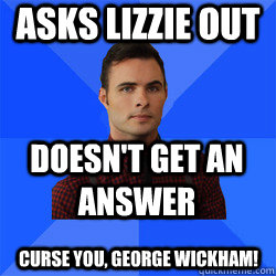 asks Lizzie out doesn't get an answer Curse you, George Wickham!  Socially Awkward Darcy
