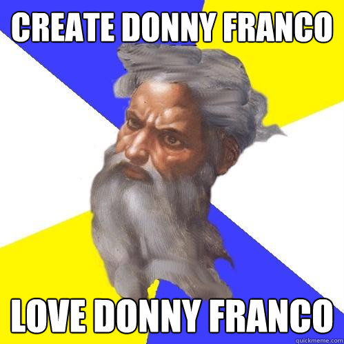 Create Donny Franco
 Love Donny Franco  Advice God