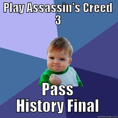 PLAY ASSASSIN'S CREED 3 PASS HISTORY FINAL Success Kid