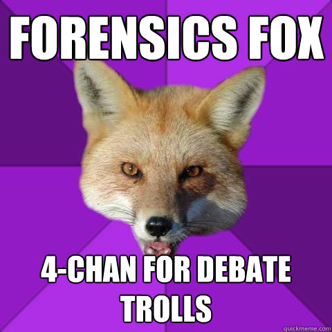 Forensics Fox 4-chan for debate trolls  Forensics Fox