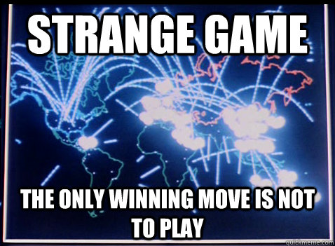 Strange Game The only winning move is not to play - Strange Game The only winning move is not to play  Misc