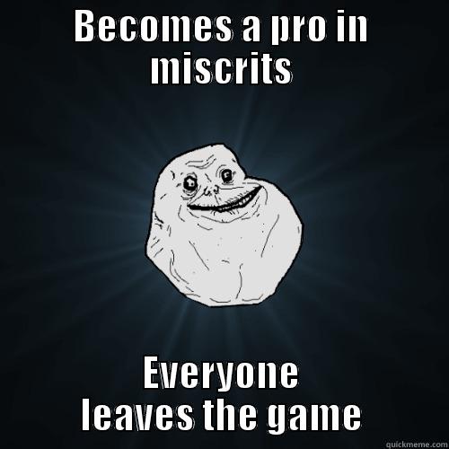 BECOMES A PRO IN MISCRITS EVERYONE LEAVES THE GAME Forever Alone