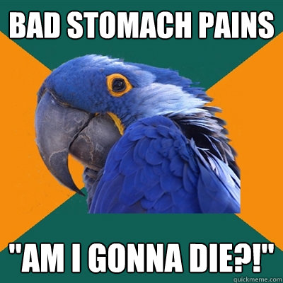 Bad stomach pains 