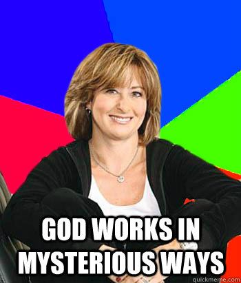  God works in mysterious ways   Sheltering Suburban Mom