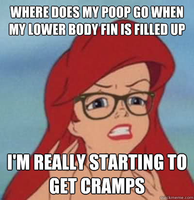 Where does my poop go when my lower body fin is filled up I'm really starting to get cramps  Hipster Ariel