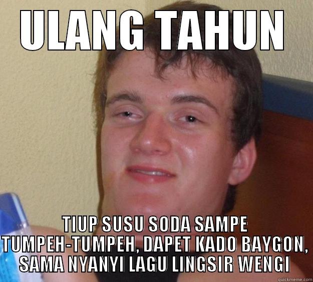 ULANG TAHUN TIUP SUSU SODA SAMPE TUMPEH-TUMPEH, DAPET KADO BAYGON, SAMA NYANYI LAGU LINGSIR WENGI 10 Guy
