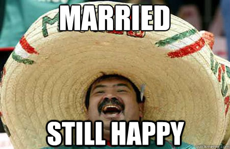 Married Still Happy   Merry mexican