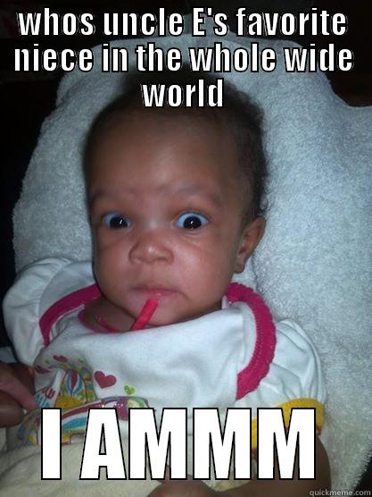 UNCLES BABY - WHOS UNCLE E'S FAVORITE NIECE IN THE WHOLE WIDE WORLD I AMMM Misc