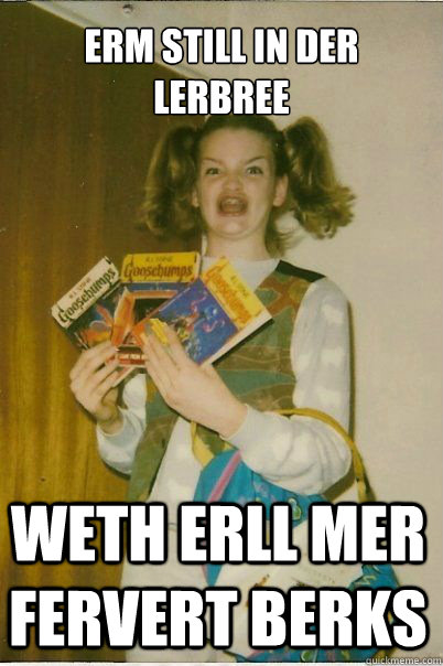 ERM STILL IN DER LERBREE WETH ERLL MER FERVERT BERKS  BERKS