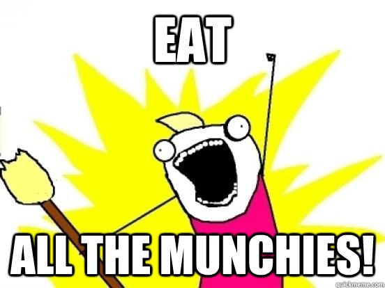 Eat all the munchies!  X All The Things