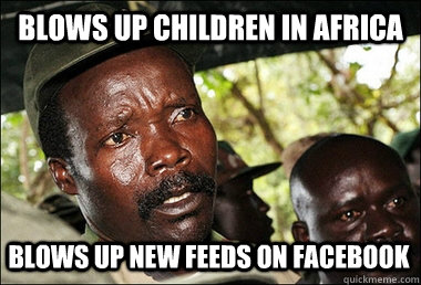 Blows up children in Africa Blows up new feeds on Facebook  Kony