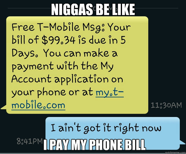 Niggas Be Like I Pay My Phone Bill - Niggas Be Like I Pay My Phone Bill  Misc