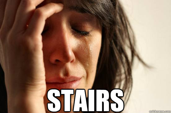  stairs  First World Problems