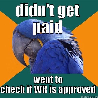 DIDN'T GET PAID WENT TO CHECK IF WR IS APPROVED Paranoid Parrot