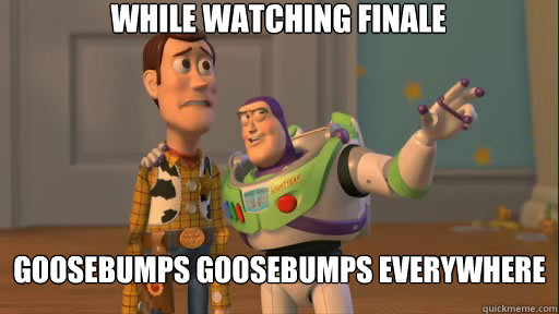 While Watching Finale Goosebumps Goosebumps Everywhere  Everywhere