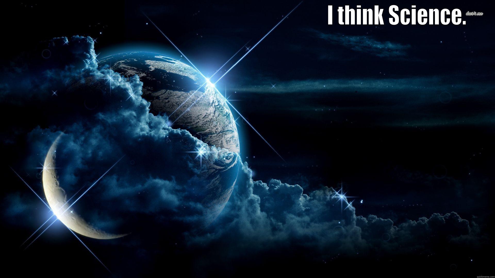                                                                             I THINK SCIENCE.  Misc