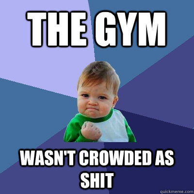 The gym wasn't crowded as shit - The gym wasn't crowded as shit  Misc