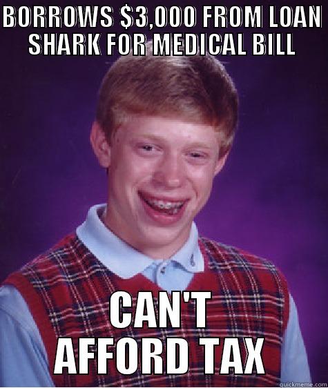 BORROWS $3,000 FROM LOAN SHARK FOR MEDICAL BILL CAN'T AFFORD TAX Bad Luck Brian