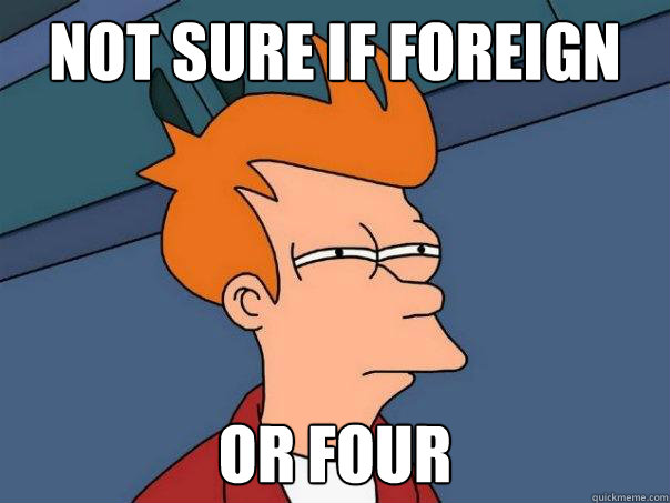 Not sure if foreign Or four - Not sure if foreign Or four  Futurama Fry