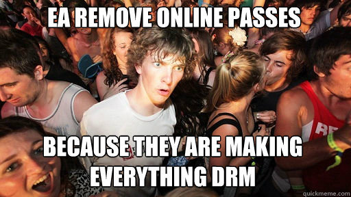 EA remove online passes Because they are making everything DRM  Sudden Clarity Clarence