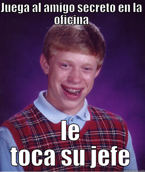 JUEGA AL AMIGO SECRETO EN LA OFICINA LE TOCA SU JEFE Bad Luck Brian