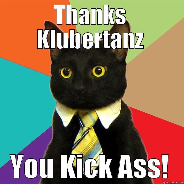 THANKS KLUBERTANZ YOU KICK ASS! Business Cat