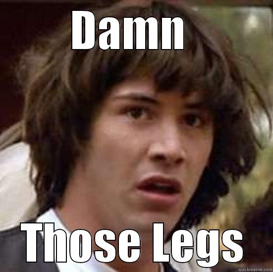 DAMN  THOSE LEGS conspiracy keanu
