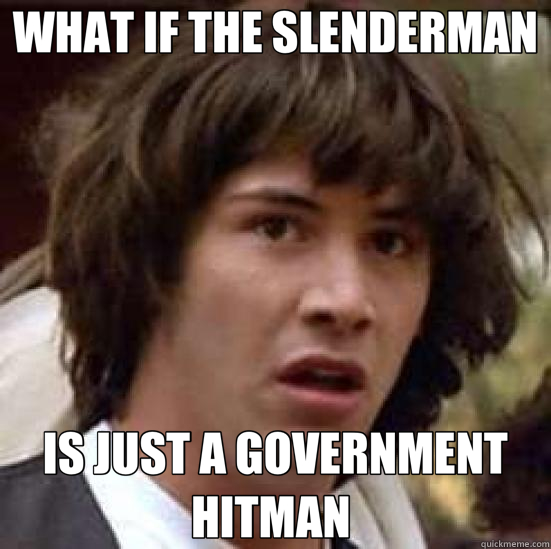 WHAT IF THE SLENDERMAN IS JUST A GOVERNMENT HITMAN   conspiracy keanu