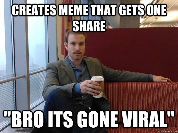 CREATES MEME THAT GETS ONE SHARE 