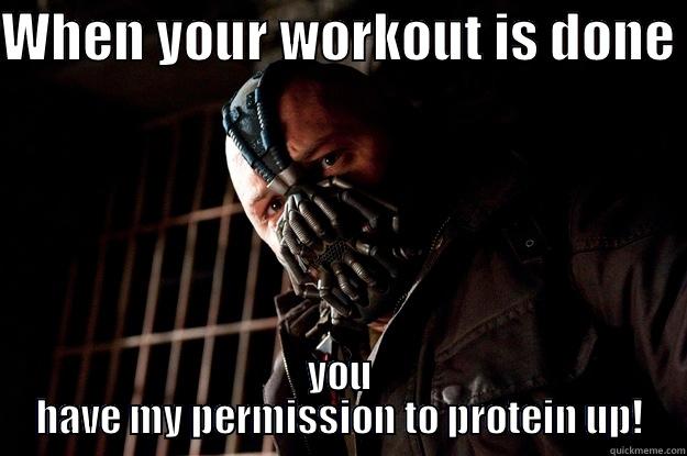 WHEN YOUR WORKOUT IS DONE  YOU HAVE MY PERMISSION TO PROTEIN UP! Angry Bane