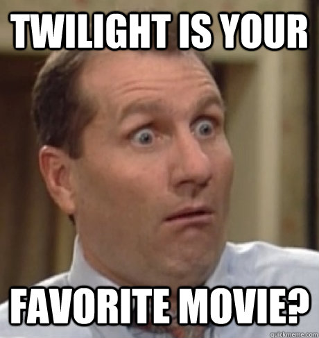 twilight is your favorite movie?  