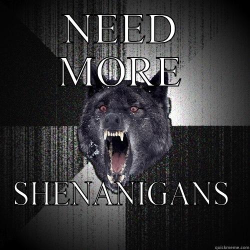 NEED MORE SHENANIGANS Insanity Wolf