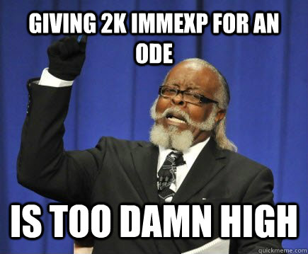 giving 2k immexp for an ode is too damn high  Too Damn High