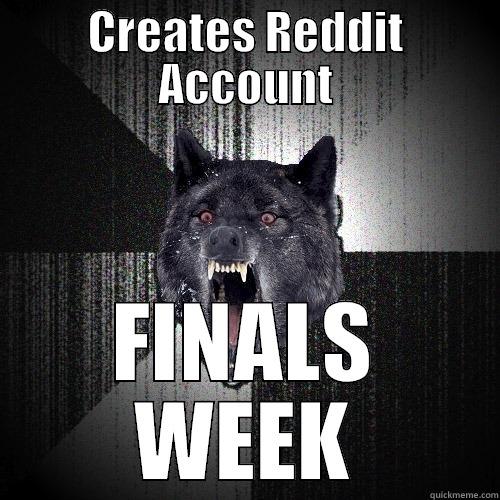 CREATES REDDIT ACCOUNT FINALS WEEK Insanity Wolf