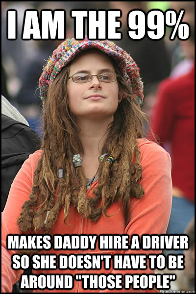 I am the 99% Makes daddy hire a driver  so she doesn't have to be  around 
